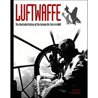 Luftwaffe: The Illustrated History of the German Air Force in WWII
