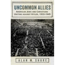 Uncommon Allies: American Jews and Christians Uniting Against Hitler, 1933-1945