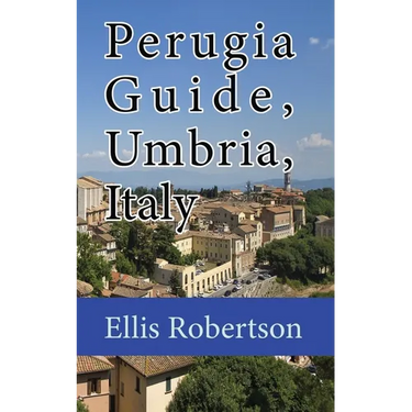 Perugia Guide, Umbria, Italy: The History, and Travel Information