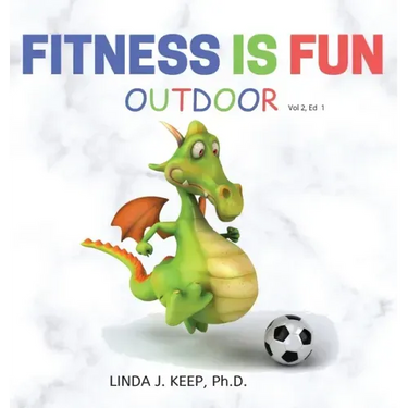 Fitness Is Fun Outdoor: Fitness and Physical Activity; Fun Games and Activities; Live for the Moment; Wellness; Wellbeing; How to be Healthy;