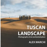 Tuscan Landscape: Photographs of an enchanted place