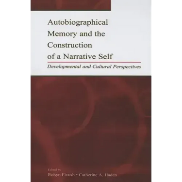 Autobiographical Memory and the Construction of A Narrative Self: Developmental and Cultural Perspectives