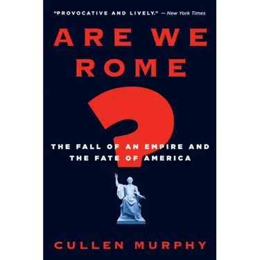Are We Rome?: The Fall of an Empire and the Fate of America