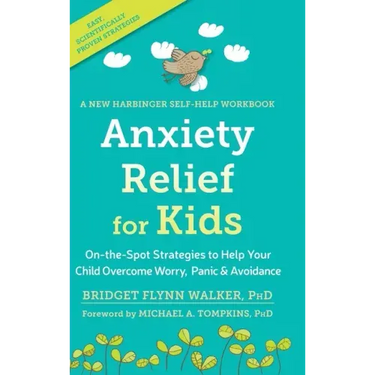 Anxiety Relief for Kids: On-the-Spot Strategies to Help Your Child Overcome Worry, Panic, and Avoidanc