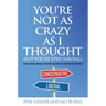 You're Not as Crazy as I Thought (But You're Still Wrong): Conversations between a Die-Hard Liberal and a Devoted Conservative
