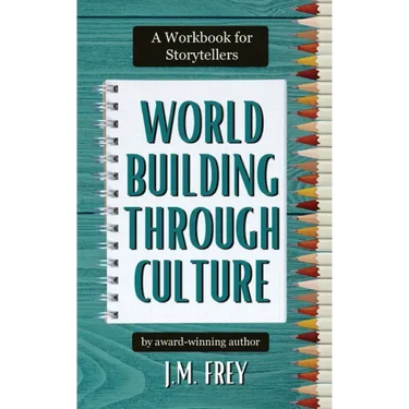 Worldbuilding Through Culture: A Workbook for Storytellers