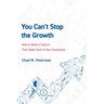 You Can't Stop the Growth: How to Build a Culture That Takes Care of Your Customers