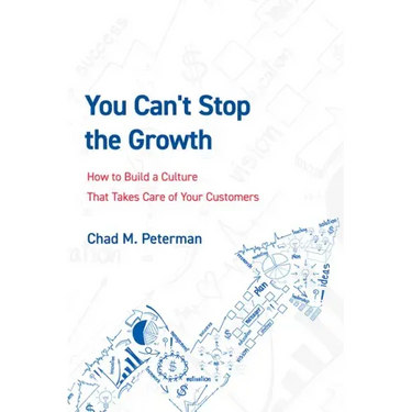 You Can't Stop the Growth: How to Build a Culture That Takes Care of Your Customers