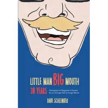 Little Man, Big Mouth, 30 Years: Newspaper and Magazine Columns by an Average Dad in Cargo Shorts