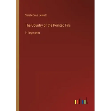 The Country of the Pointed Firs: in large print