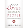 God Loves Broken People: And Those Who Pretend They're Not