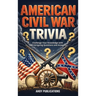 American Civil War Trivia: Challenge Your Knowledge with 500 Intriguing Questions and Answers