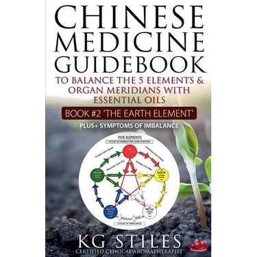 Chinese Medicine Guidebook Essential Oils to Balance the Earth Element & Organ Meridians