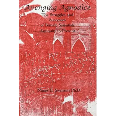 Avenging Agnodice: The Struggles and Successes of Female Scientists, Antiquity to Present