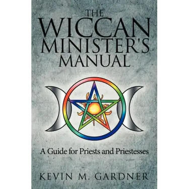 The Wiccan Minister's Manual, a Guide for Priests and Priestesses
