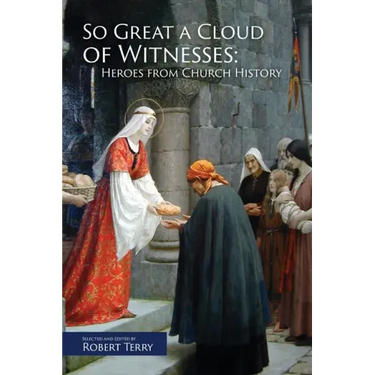 So Great A Cloud of Witnesses: Heroes From Church History
