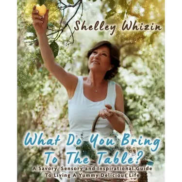 What Do You Bring To The Table?: A Savory, Sensory, and Inspirational Guide to Living A Yummy Delicious Life