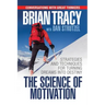 The Science of Motivation: Strategies & Techniques for Turning Dreams Into Destiny