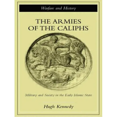 The Armies of the Caliphs: Military and Society in the Early Islamic State