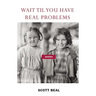 Wait 'Til You Have Real Problems