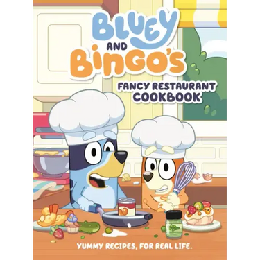 Bluey and Bingo's Fancy Restaurant Cookbook: Yummy Recipes, for Real Life