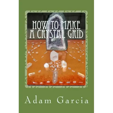 How to Make a Crystal Grid: Step by Step Instruction for 11 Grids by Adam, The Crystal Gridmaker