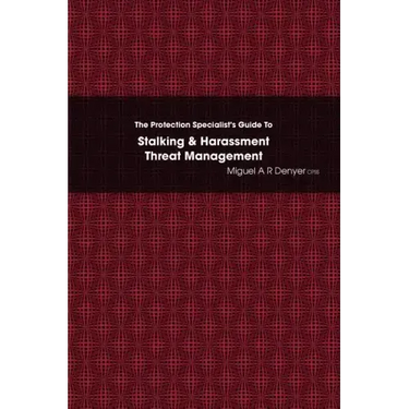 The Protection Specialist's Guide To Stalking & Harassment Threat Management