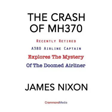 The Crash of Mh370: Recently Retired A380 Airline Captain Explores the Mystery of the Doomed Airliner