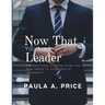 Now That You Are a Leader: A Transition Guide for Newcomers to the World of Leadership
