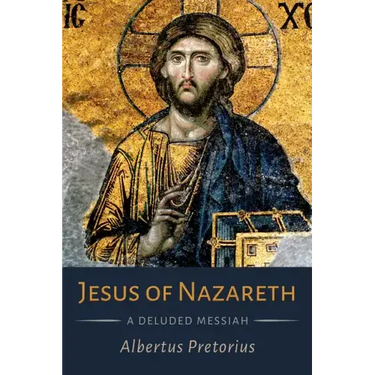 Jesus of Nazareth: A Deluded Messiah