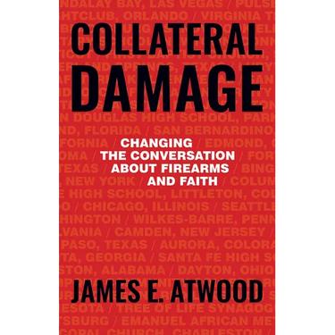 Collateral Damage: Changing the Conversation about Firearms and Faith