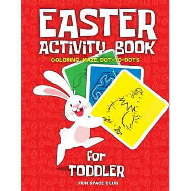 Easter Activity Book for Toddler: Happy Easter Day Coloring, Dot to Dot, Mazes and More!!