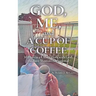 God, Me, and a Cup of Coffee: 30 Days to a Closer Walk with God, the Busy Woman's Devotional