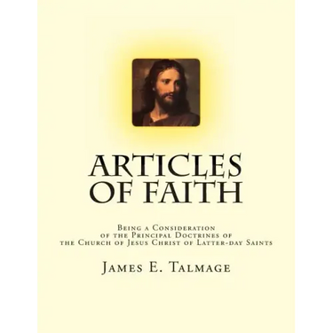 Articles of Faith: Being a Consideration of the Principal Doctrines of the Church of Jesus Christ of Latter-day Saints