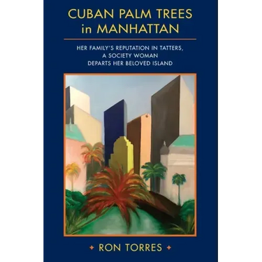 CUBAN PALM TREES in MANHATTAN: Her Family's Reputation in Tatters, a Society Woman Departs Her Beloved Island.