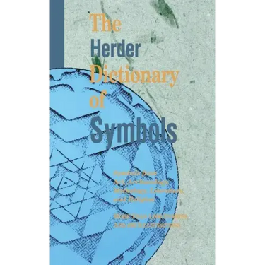 The Herder Dictionary of Symbols: Symbols from Art, Archaeology, Mythology, Literature, and Religion