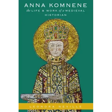 Anna Komnene: The Life and Work of a Medieval Historian