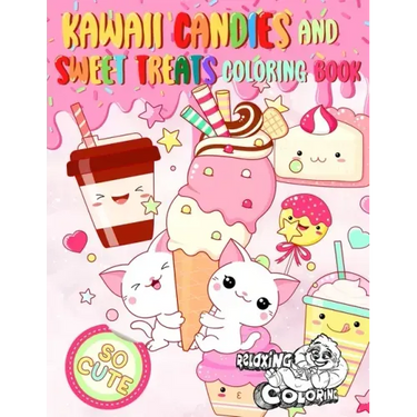 Kawaii Candies and Sweet Treats Coloring Book: Indulge In Coloring As Many Cute Sweets and Ice Creams as You Desire Without Gaining Any Weight!