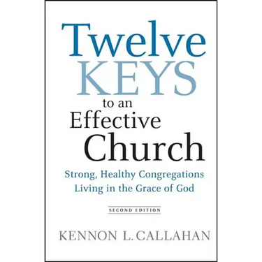 Twelve Keys to an Effective Church: Strong, Healthy Congregations Living in the Grace of God