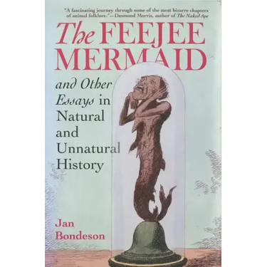 Feejee Mermaid and Other Essays in Natural and Unnatural History