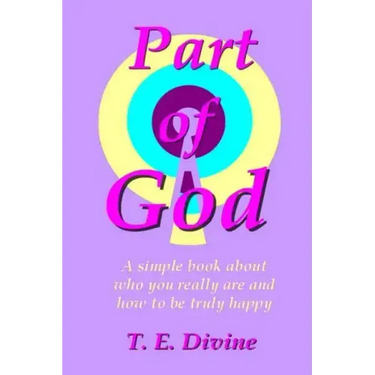 Part of God: A simple book about who you really are, and how to be truly happy