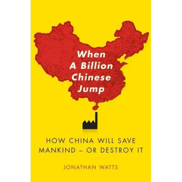 When a Billion Chinese Jump: How China Will Save Mankind -- Or Destroy It