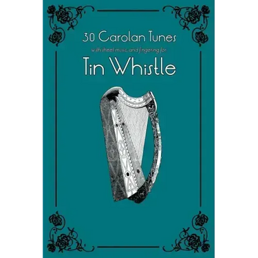 30 Carolan Tunes with Sheet Music and Fingering for Tin Whistle