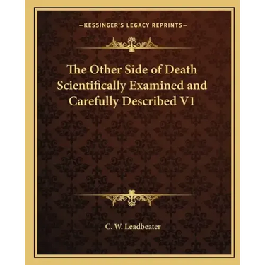The Other Side of Death Scientifically Examined and Carefully Described V1