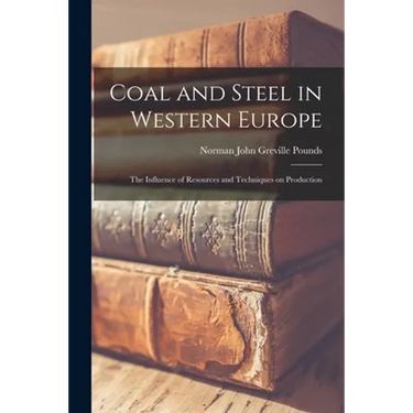 Coal and Steel in Western Europe: the Influence of Resources and Techniques on Production