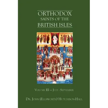 Orthodox Saints of the British Isles: Volume III - July - September
