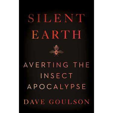 Silent Earth: Averting the Insect Apocalypse