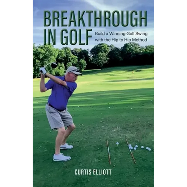 Breakthrough in Golf: Building a Winning Golf Swing with the Hip to Hip Method