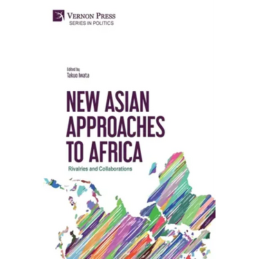 New Asian Approaches to Africa: Rivalries and Collaborations