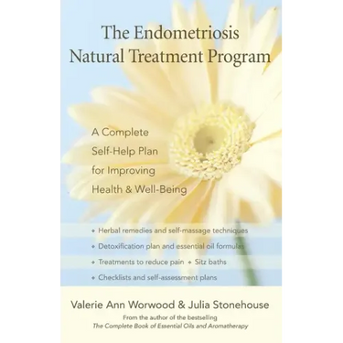 The Endometriosis Natural Treatment Program: A Complete Self-Help Plan for Improving Health & Well-Being